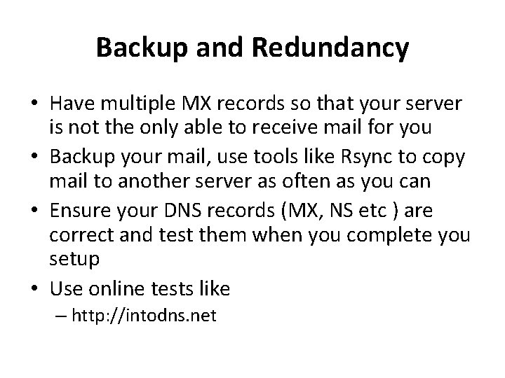 Backup and Redundancy • Have multiple MX records so that your server is not