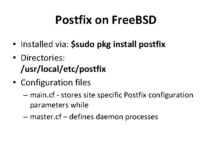 Postfix on Free. BSD • Installed via: $sudo pkg install postfix • Directories: /usr/local/etc/postfix
