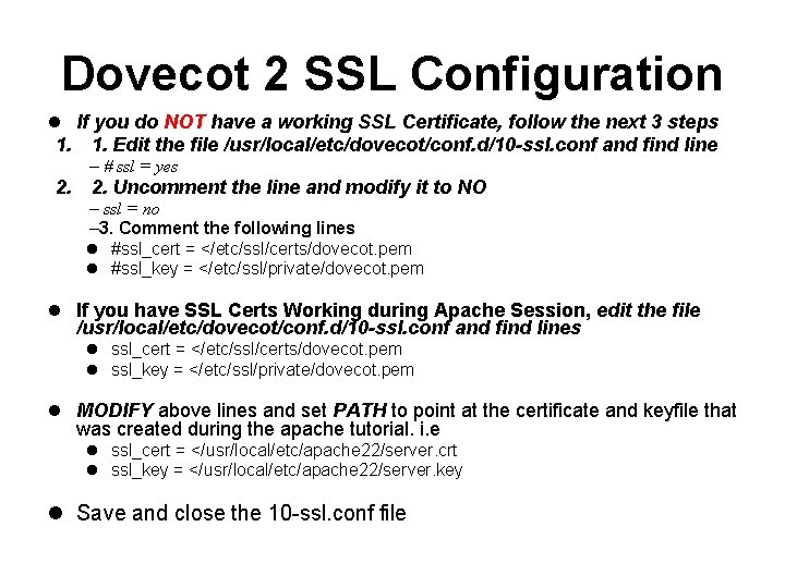Dovecot 2 SSL Configuration If you do NOT have a working SSL Certificate, follow