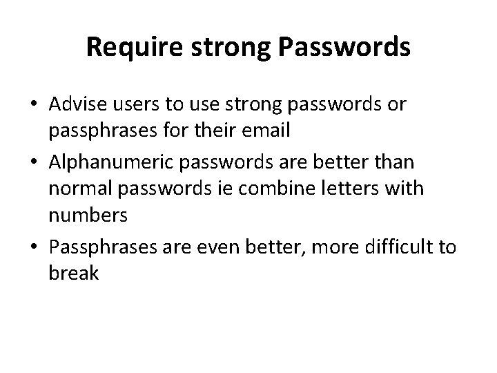 Require strong Passwords • Advise users to use strong passwords or passphrases for their