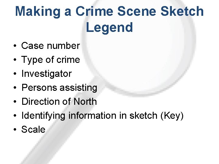 Making a Crime Scene Sketch Legend • • Case number Type of crime Investigator