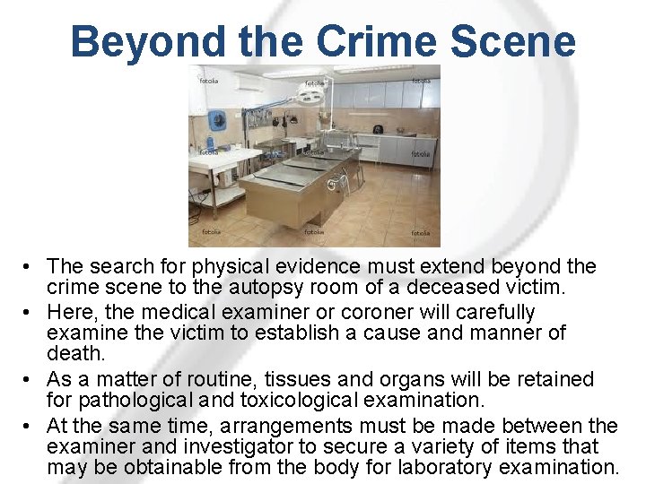 Beyond the Crime Scene • The search for physical evidence must extend beyond the