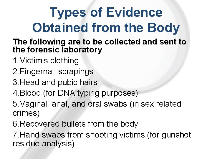 Types of Evidence Obtained from the Body The following are to be collected and