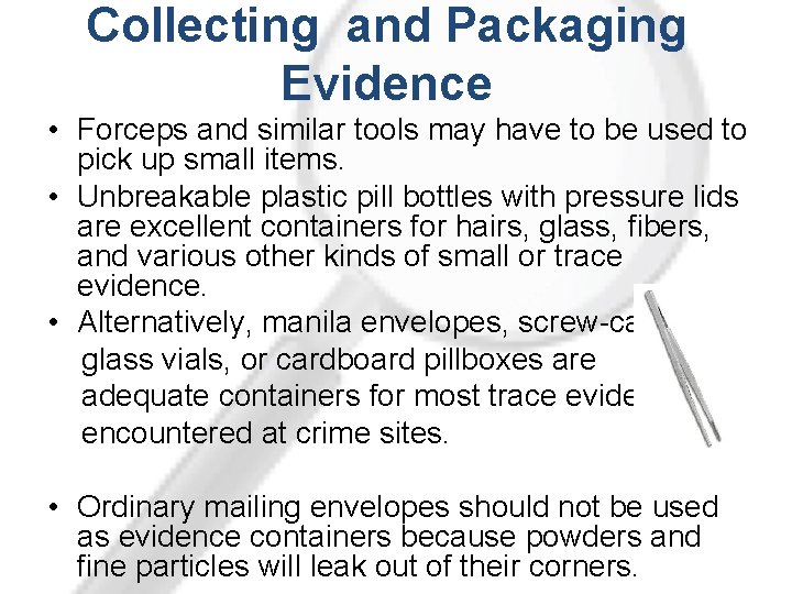 Collecting and Packaging Evidence • Forceps and similar tools may have to be used