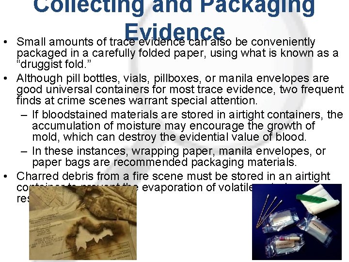  • Collecting and Packaging Evidence Small amounts of trace evidence can also be