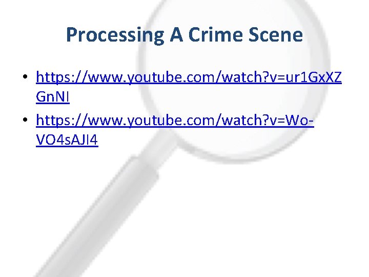 Processing A Crime Scene • https: //www. youtube. com/watch? v=ur 1 Gx. XZ Gn. Processing A Crime Scene • https: //www. youtube. com/watch? v=ur 1 Gx. XZ Gn.