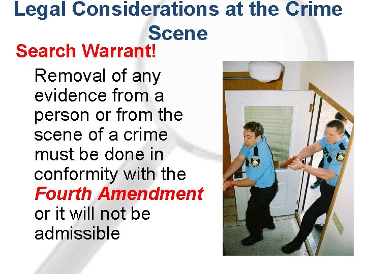 Legal Considerations at the Crime Scene Search Warrant! Removal of any evidence from a