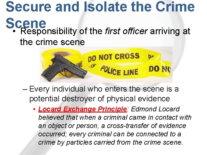 Secure and Isolate the Crime Scene • Responsibility of the first officer arriving at