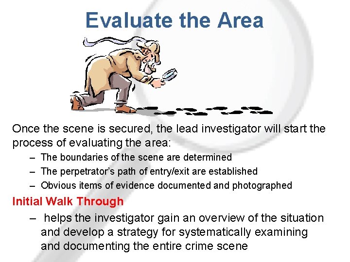 Evaluate the Area Once the scene is secured, the lead investigator will start the