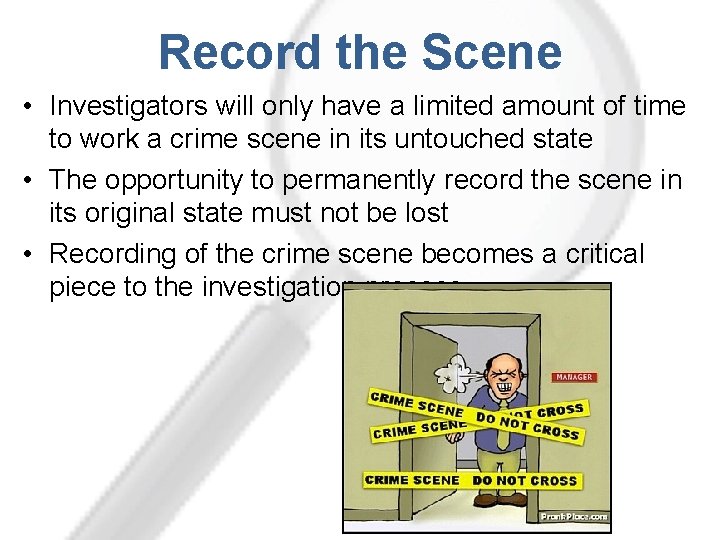 Record the Scene • Investigators will only have a limited amount of time to