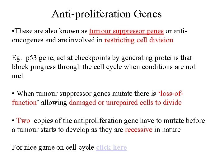 Anti-proliferation Genes • These are also known as tumour suppressor genes or antioncogenes and