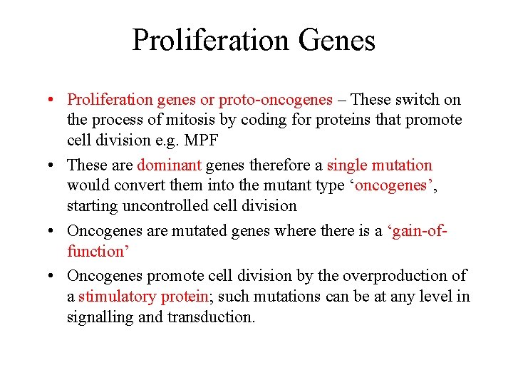 Proliferation Genes • Proliferation genes or proto-oncogenes – These switch on the process of