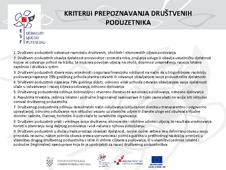 KRITERIJI PREPOZNAVANJA DRUŠTVENIH PODUZETNIKA 1. Društveni poduzetnik ostvaruje ravnotežu društvenih, okolišnih i ekonomskih ciljeva