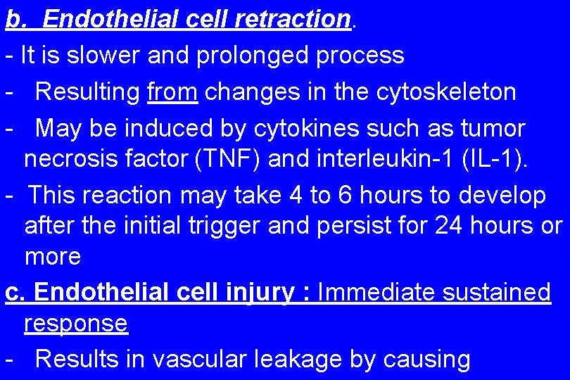 b. Endothelial cell retraction. - It is slower and prolonged process - Resulting from