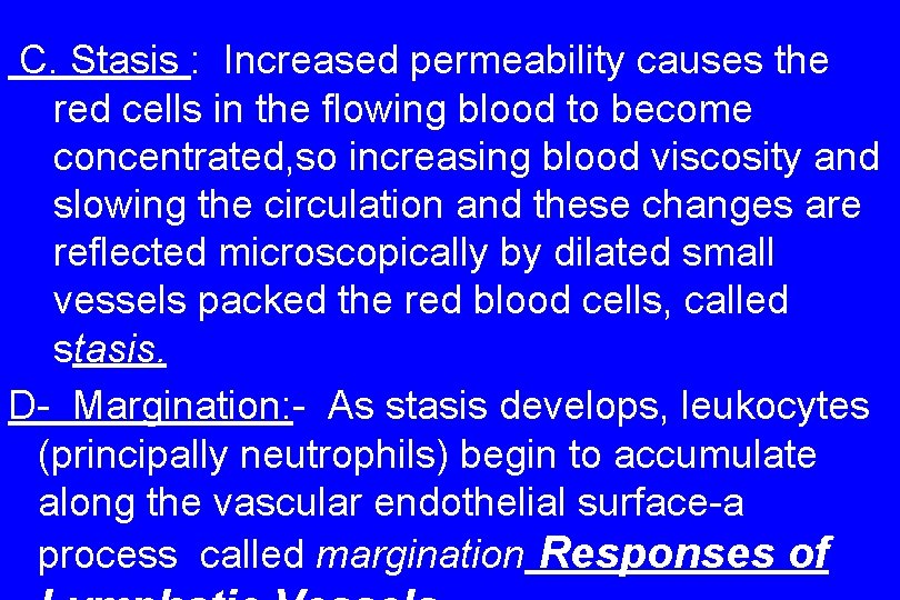 C. Stasis : Increased permeability causes the red cells in the flowing blood to