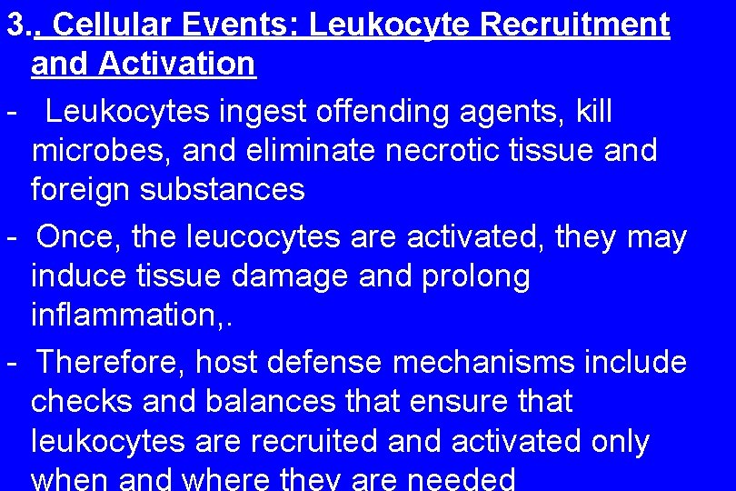 3. . Cellular Events: Leukocyte Recruitment and Activation - Leukocytes ingest offending agents, kill