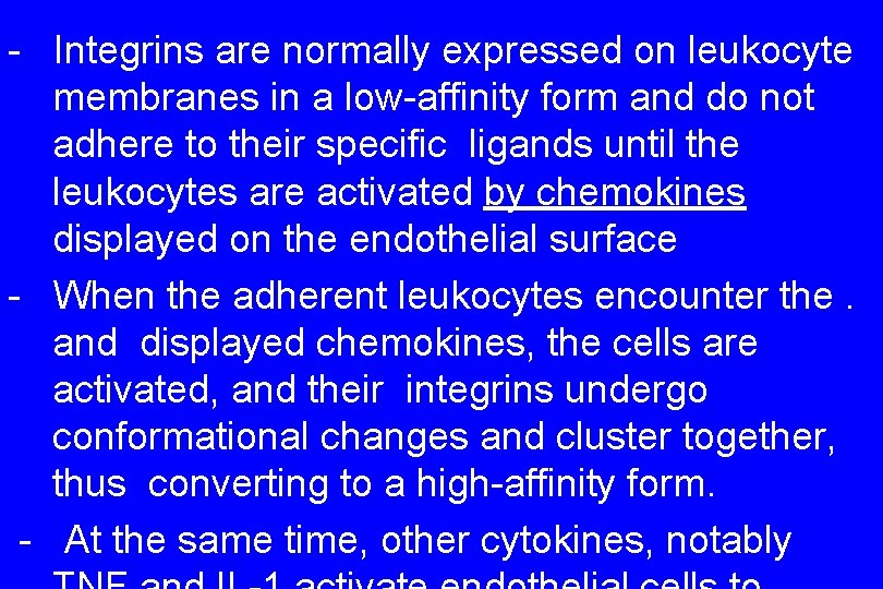 - Integrins are normally expressed on leukocyte membranes in a low-affinity form and do