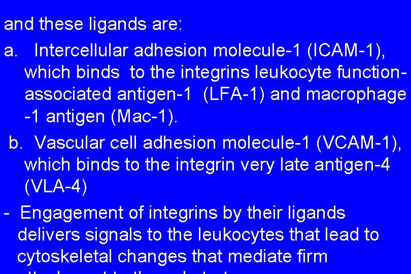 and these ligands are: a. Intercellular adhesion molecule-1 (ICAM-1), which binds to the integrins