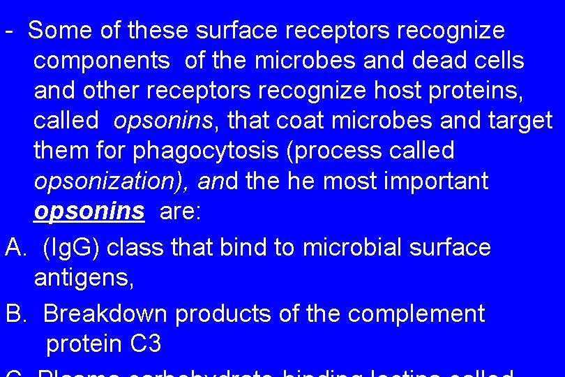 - Some of these surface receptors recognize components of the microbes and dead cells