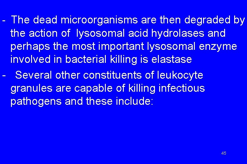 - The dead microorganisms are then degraded by the action of lysosomal acid hydrolases