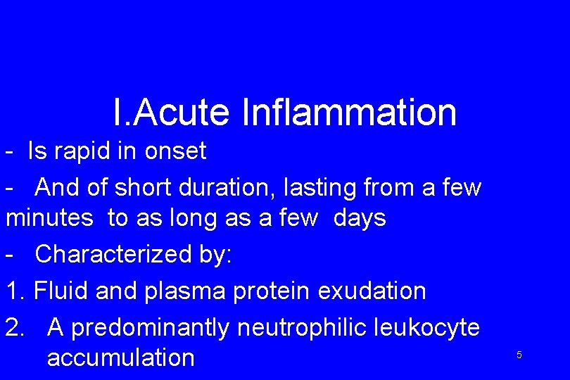 I. Acute Inflammation - Is rapid in onset - And of short duration, lasting