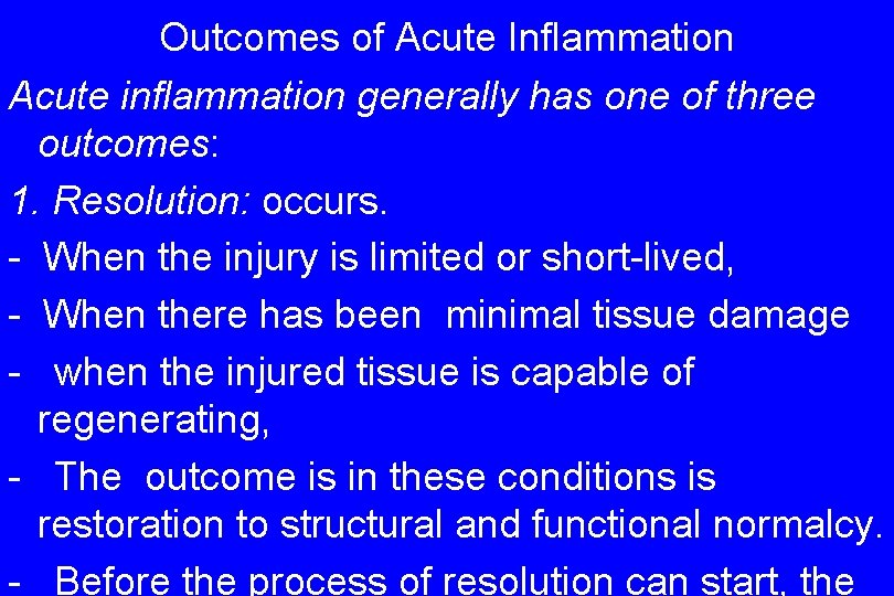 Outcomes of Acute Inflammation Acute inflammation generally has one of three outcomes: 1. Resolution: