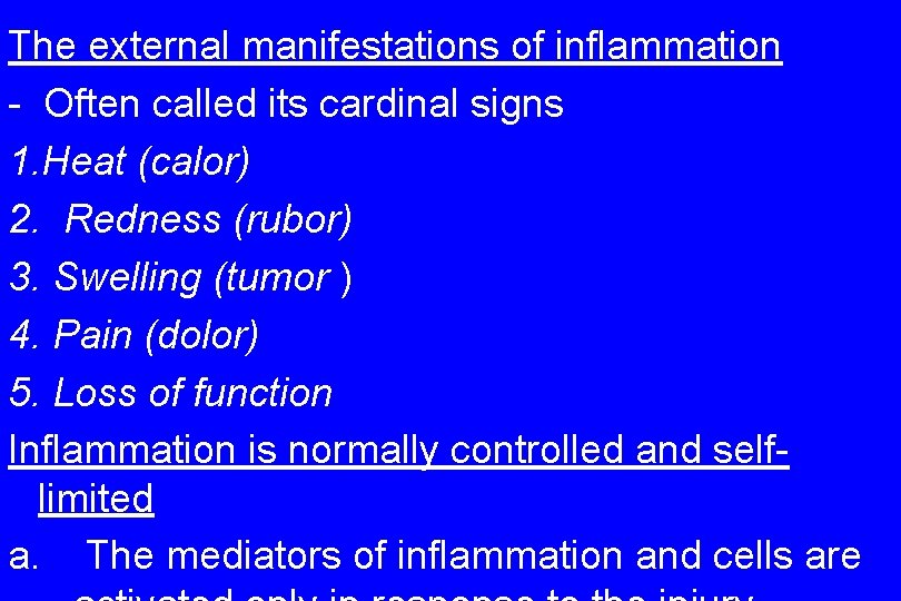 The external manifestations of inflammation - Often called its cardinal signs 1. Heat (calor)