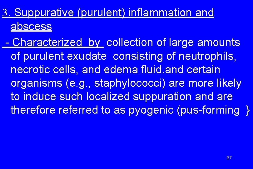3. Suppurative (purulent) inflammation and abscess - Characterized by collection of large amounts of
