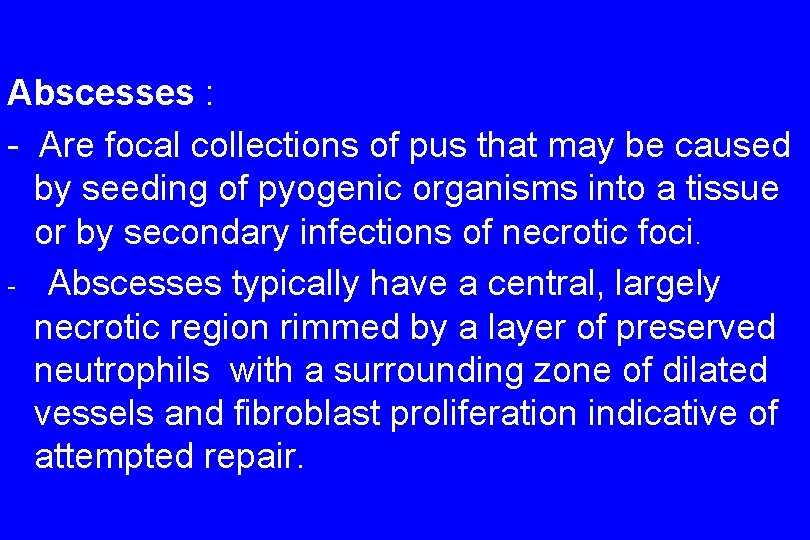 Abscesses : - Are focal collections of pus that may be caused by seeding