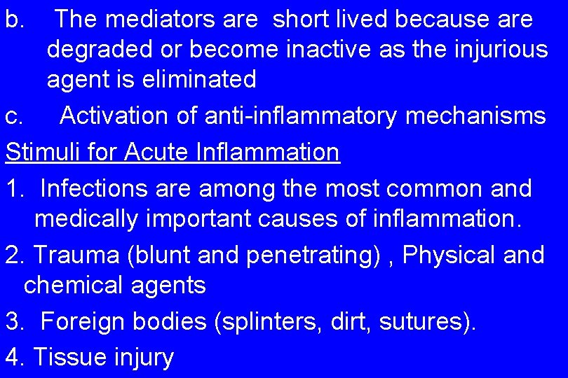 b. The mediators are short lived because are degraded or become inactive as the