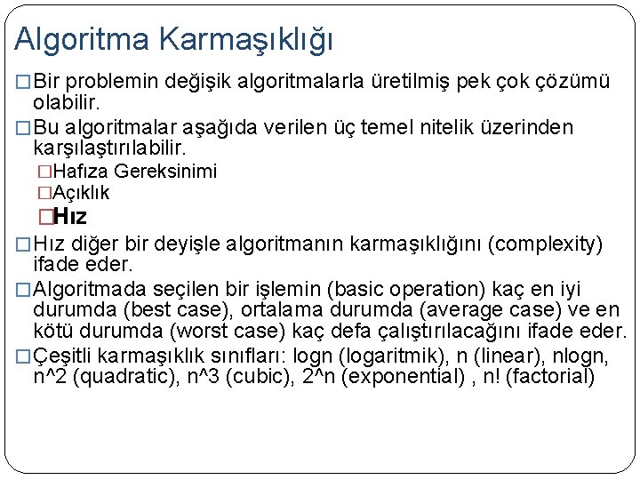 Algoritma Karmaşıklığı � Bir problemin değişik algoritmalarla üretilmiş pek çok çözümü olabilir. � Bu