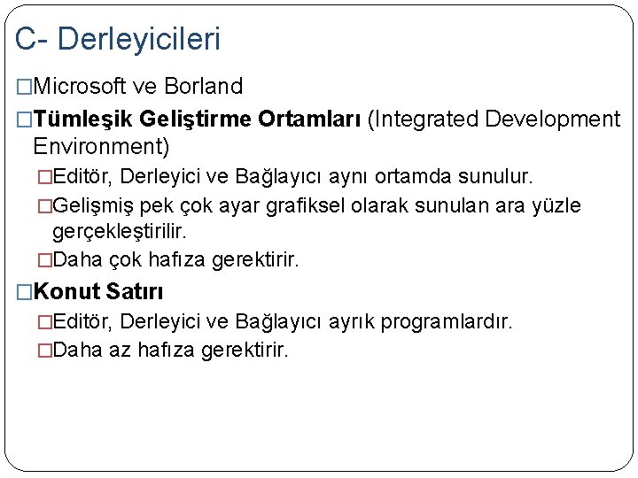 C- Derleyicileri �Microsoft ve Borland �Tümleşik Geliştirme Ortamları (Integrated Development Environment) �Editör, Derleyici ve