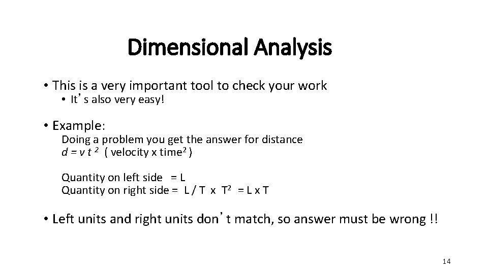 Dimensional Analysis • This is a very important tool to check your work •