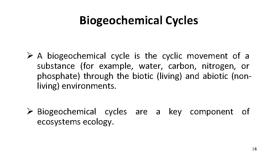Biogeochemical Cycles Ø A biogeochemical cycle is the cyclic movement of a substance (for
