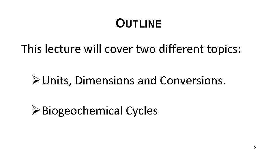 OUTLINE This lecture will cover two different topics: ØUnits, Dimensions and Conversions. ØBiogeochemical Cycles