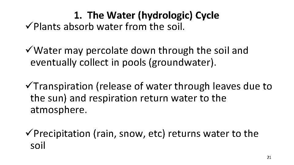 1. The Water (hydrologic) Cycle üPlants absorb water from the soil. üWater may percolate