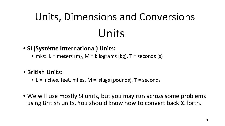 Units, Dimensions and Conversions Units • SI (Système International) Units: • mks: L =