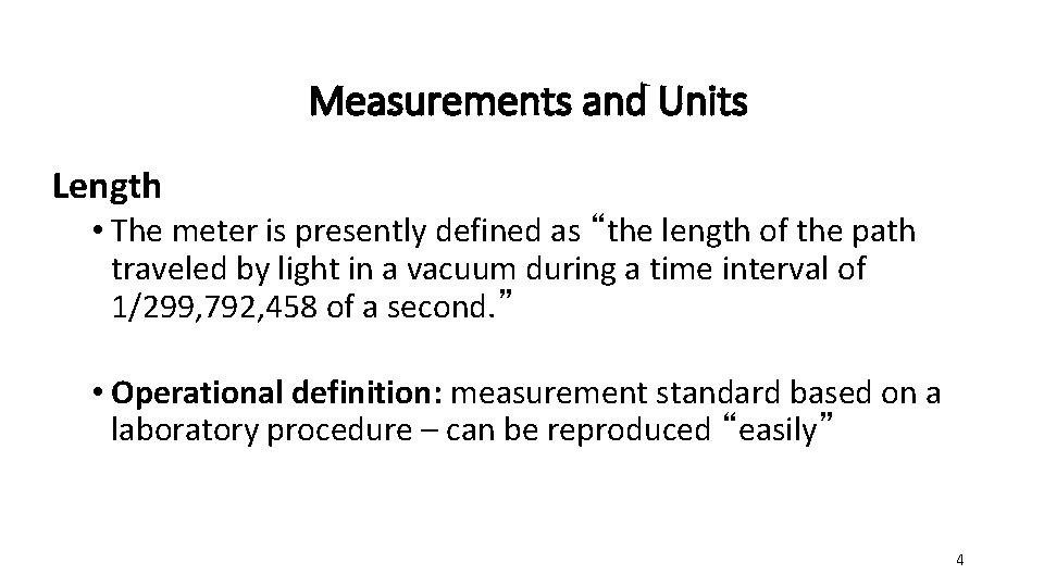 Measurements and Units Length • The meter is presently defined as “the length of