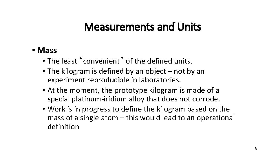 Measurements and Units • Mass • The least “convenient” of the defined units. •