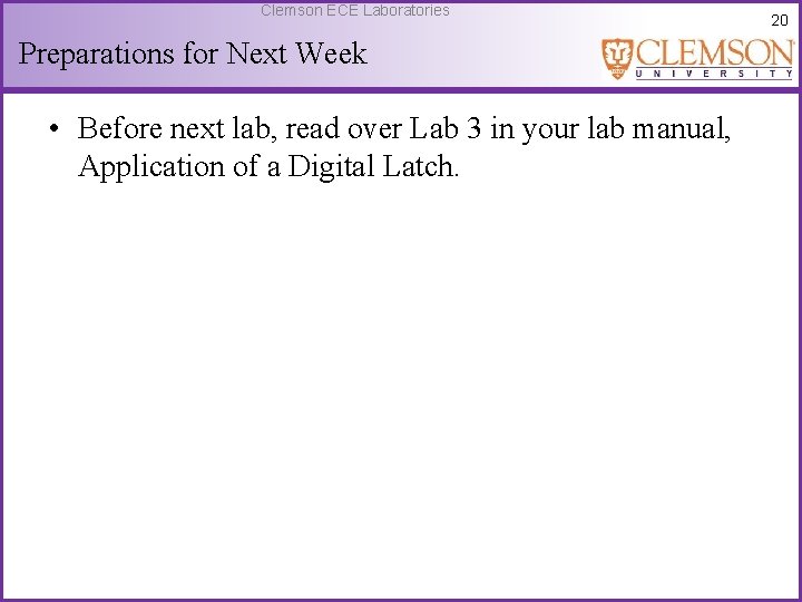 Clemson ECE Laboratories Preparations for Next Week • Before next lab, read over Lab