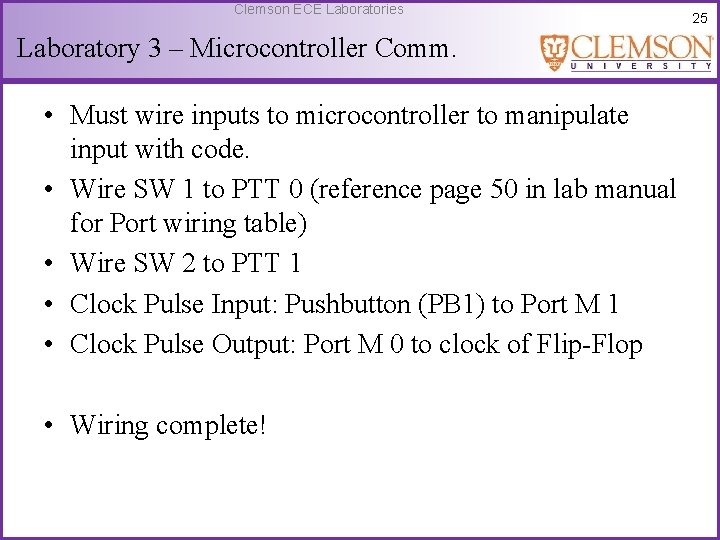 Clemson ECE Laboratories Laboratory 3 – Microcontroller Comm. • Must wire inputs to microcontroller