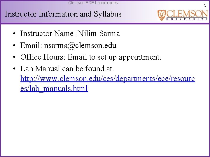 Clemson ECE Laboratories Instructor Information and Syllabus • • Instructor Name: Nilim Sarma Email: