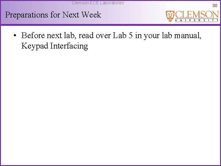 Clemson ECE Laboratories Preparations for Next Week • Before next lab, read over Lab