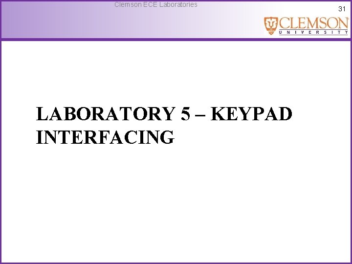 Clemson ECE Laboratories LABORATORY 5 – KEYPAD INTERFACING 31 