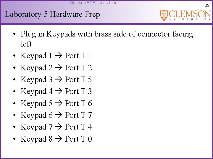 Clemson ECE Laboratories Laboratory 5 Hardware Prep • Plug in Keypads with brass side