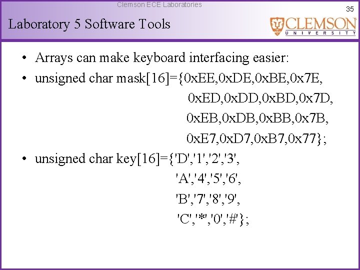 Clemson ECE Laboratories Laboratory 5 Software Tools • Arrays can make keyboard interfacing easier: