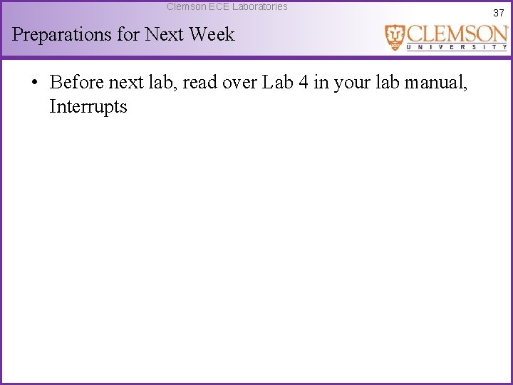 Clemson ECE Laboratories Preparations for Next Week • Before next lab, read over Lab