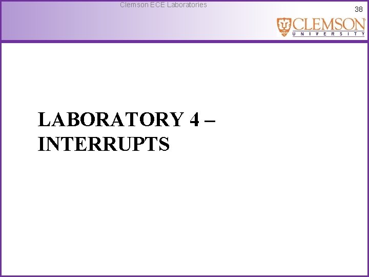 Clemson ECE Laboratories LABORATORY 4 – INTERRUPTS 38 