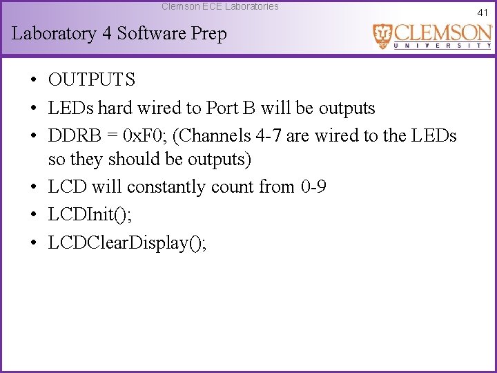 Clemson ECE Laboratories Laboratory 4 Software Prep • OUTPUTS • LEDs hard wired to