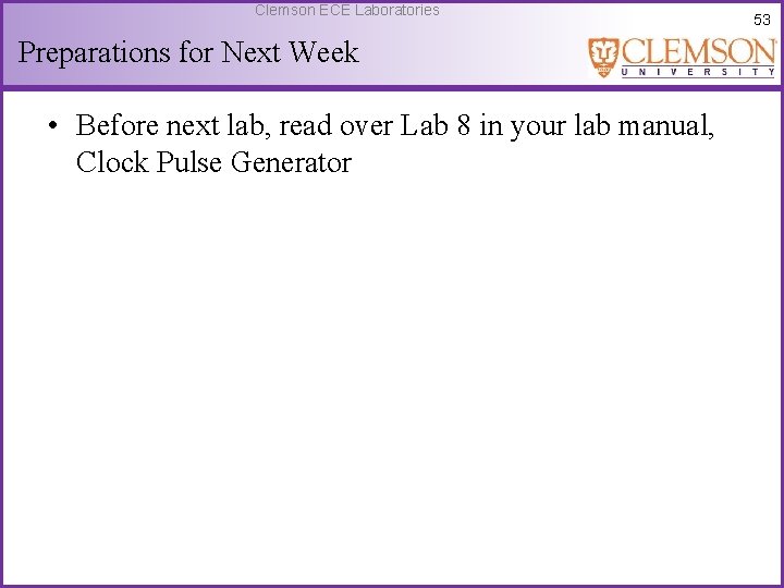 Clemson ECE Laboratories Preparations for Next Week • Before next lab, read over Lab